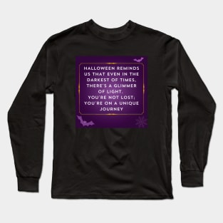 Even in the darkest of times, There's a glimmer of light. Long Sleeve T-Shirt